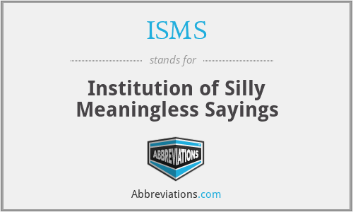 What is the abbreviation for institution of silly meaningless sayings?